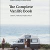 Simpler Ways Vanlife and Roadtrip Marketplace Simpler Ways The Complete Vanlife Book: Culture, Vehicles, People, Places - Calum Creasey and Lauren Smith Hardcover